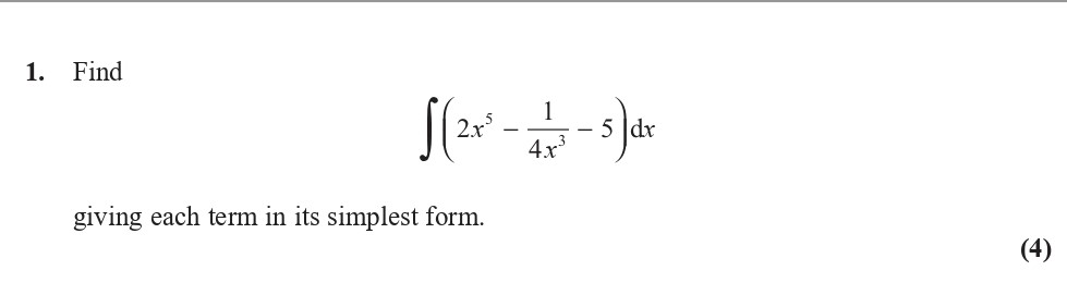 Find-\[-\int-\left(2x^5---\frac{1}{4}x^{-2}---5\right)-dx-\]-giving-each-term-in-its-simplest-form.-Edexcel-A-Level Maths Pure-Question 3-2017-Paper 1.png